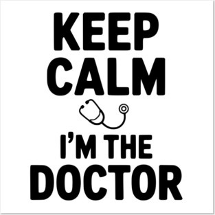 Keep Calm I'm The Doctor Posters and Art