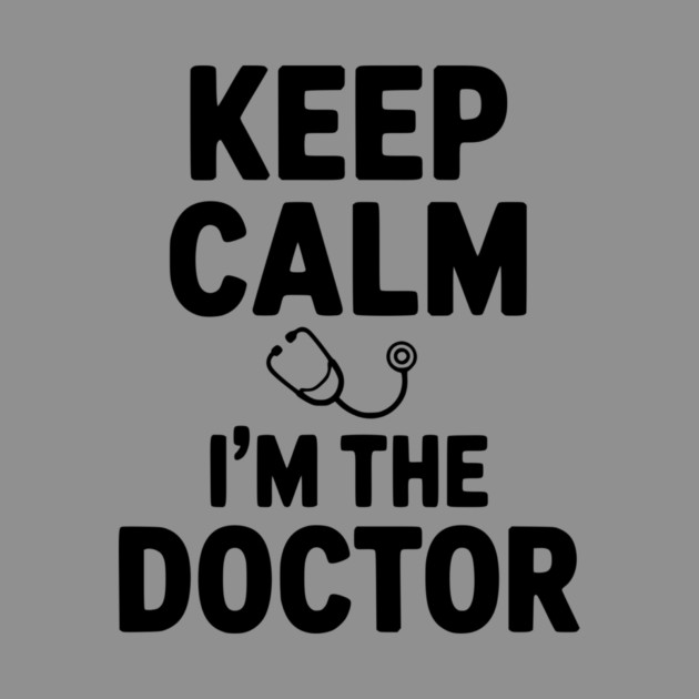 Keep Calm I'm The Doctor by Frank Ring