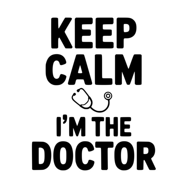 Keep Calm I'm The Doctor by Frank Ring