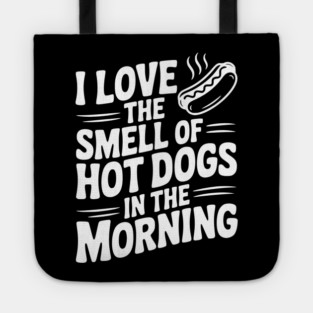 I Love the Smell of Hot Dogs in the Morning Tote