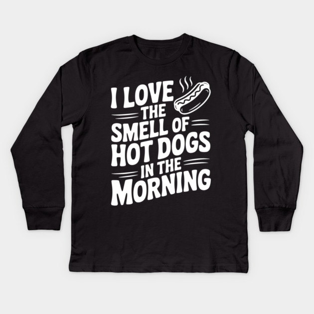 I Love the Smell of Hot Dogs in the Morning Kids Long Sleeve T-Shirt by Frank Ring