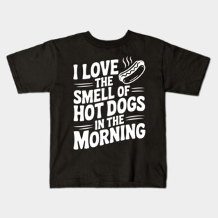 I Love the Smell of Hot Dogs in the Morning Kids T-Shirt