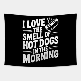 I Love the Smell of Hot Dogs in the Morning Tapestry