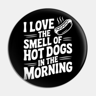 I Love the Smell of Hot Dogs in the Morning Pin