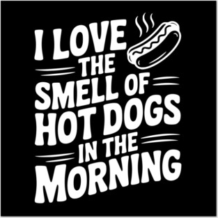 I Love the Smell of Hot Dogs in the Morning Posters and Art