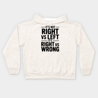 It's Not Right vs Left, It's Right vs Wrong Kids Hoodie