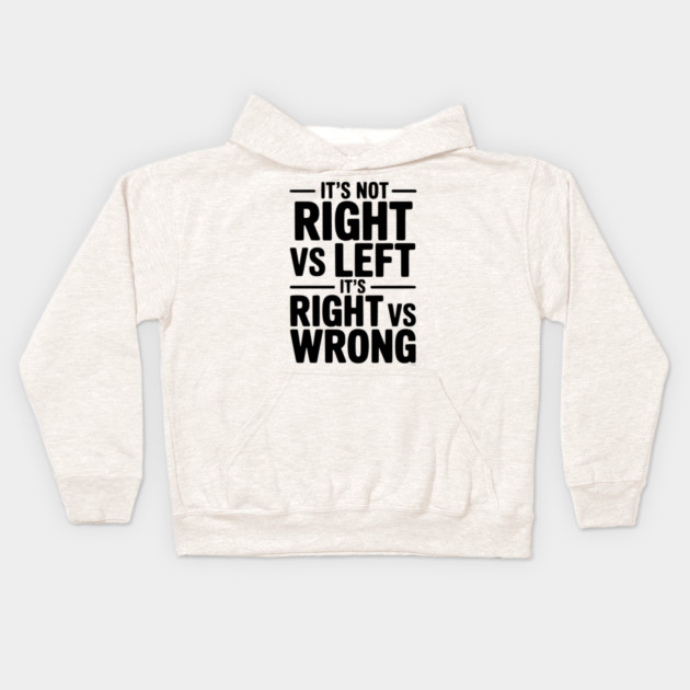 It's Not Right vs Left, It's Right vs Wrong Kids Hoodie by Frank Ring