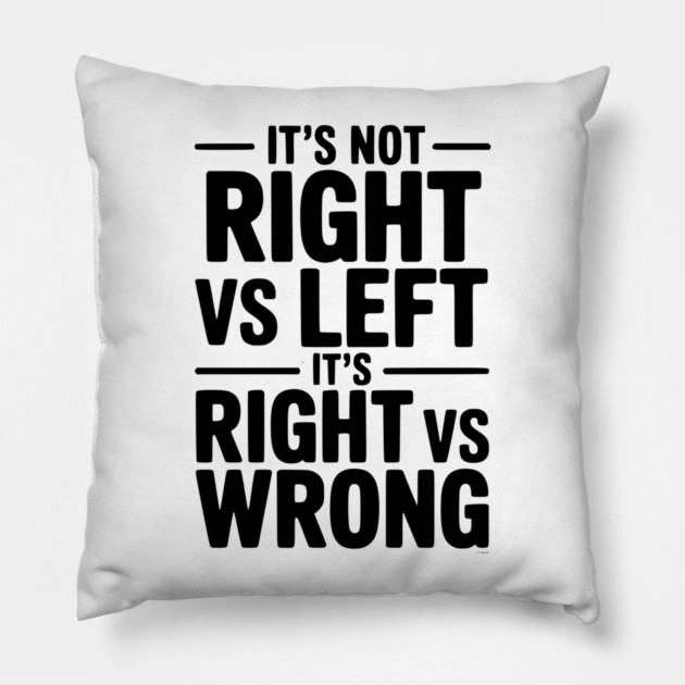 It's Not Right vs Left, It's Right vs Wrong Pillow by Frank Ring
