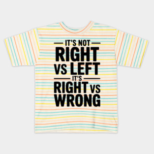 It's Not Right vs Left, It's Right vs Wrong Kids T-Shirt