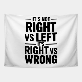 It's Not Right vs Left, It's Right vs Wrong Tapestry