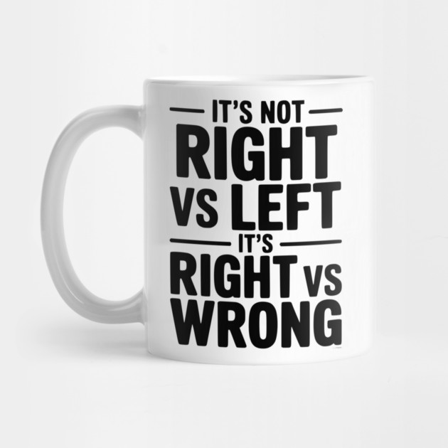 It's Not Right vs Left, It's Right vs Wrong by Frank Ring