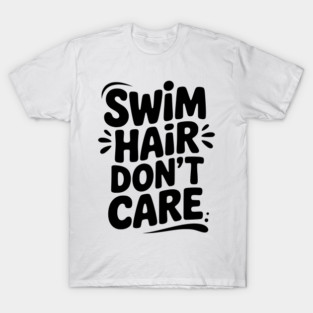Swim Hair Don't Care T-Shirt