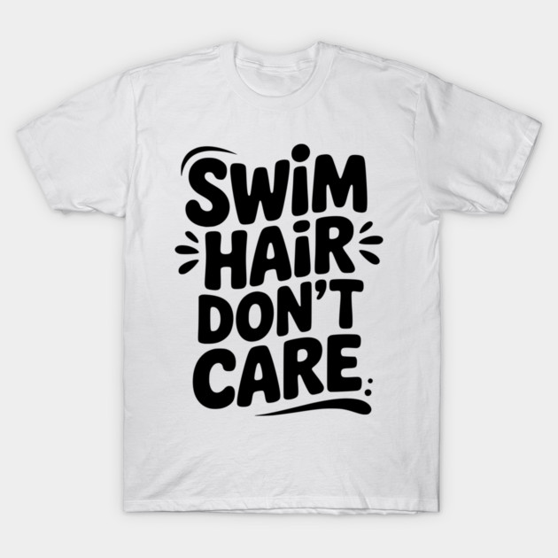 Swim Hair Don't Care T-Shirt by Frank Ring