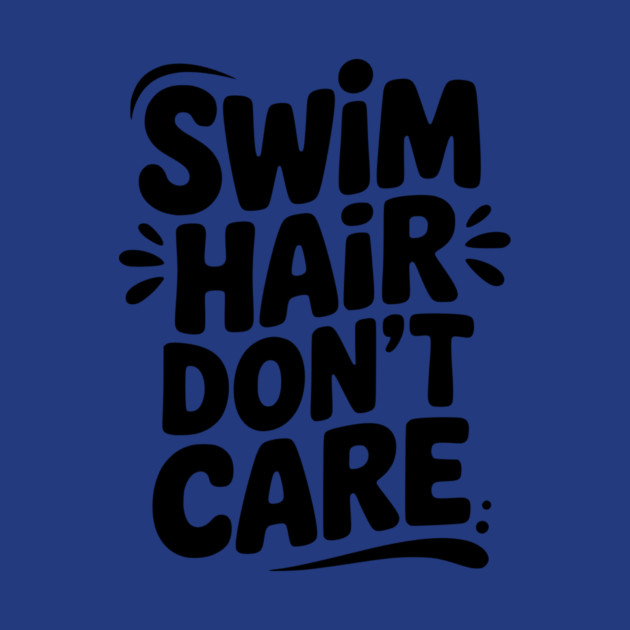 Swim Hair Don't Care by Frank Ring