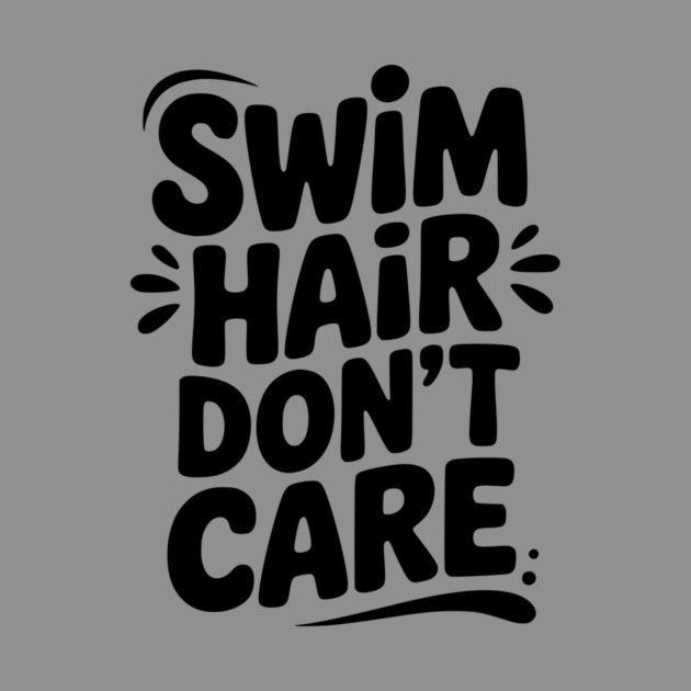 Swim Hair Don't Care by Frank Ring
