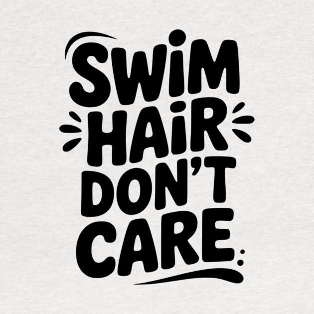 Swim Hair Don't Care by Frank Ring