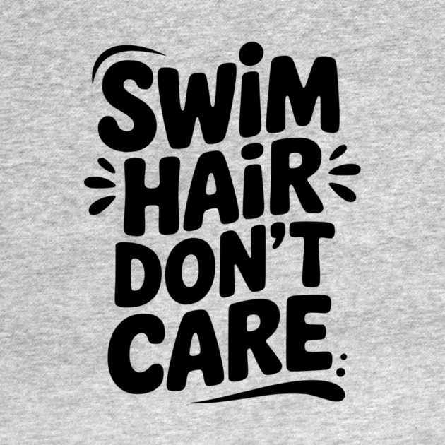 Swim Hair Don't Care by Frank Ring