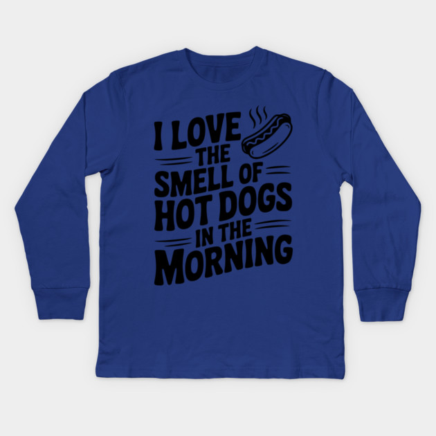 I Love the Smell of Hot Dogs in the Morning Kids Long Sleeve T-Shirt by Frank Ring