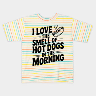 I Love the Smell of Hot Dogs in the Morning Kids T-Shirt