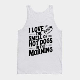 I Love the Smell of Hot Dogs in the Morning Tank Top