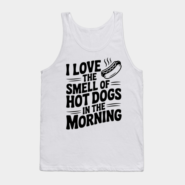 I Love the Smell of Hot Dogs in the Morning Tank Top by Frank Ring