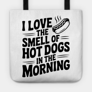 I Love the Smell of Hot Dogs in the Morning Tote