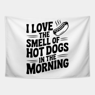 I Love the Smell of Hot Dogs in the Morning Tapestry