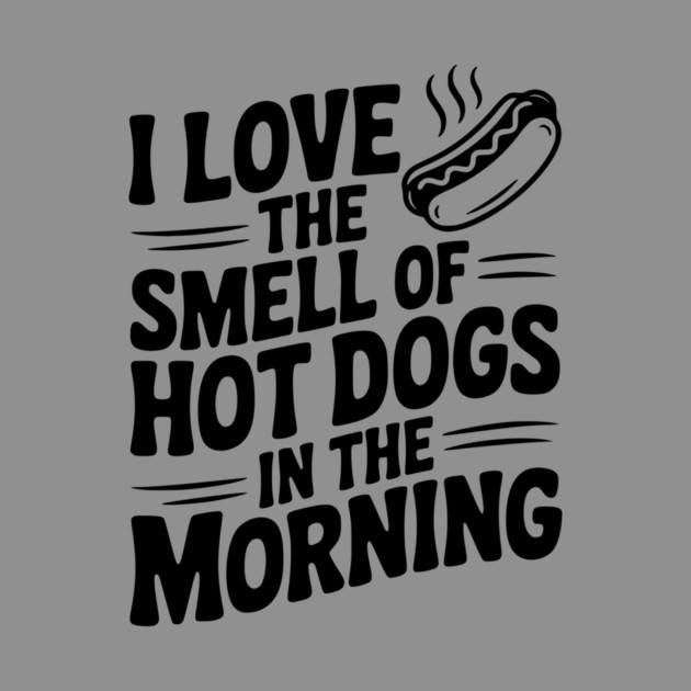 I Love the Smell of Hot Dogs in the Morning by Frank Ring