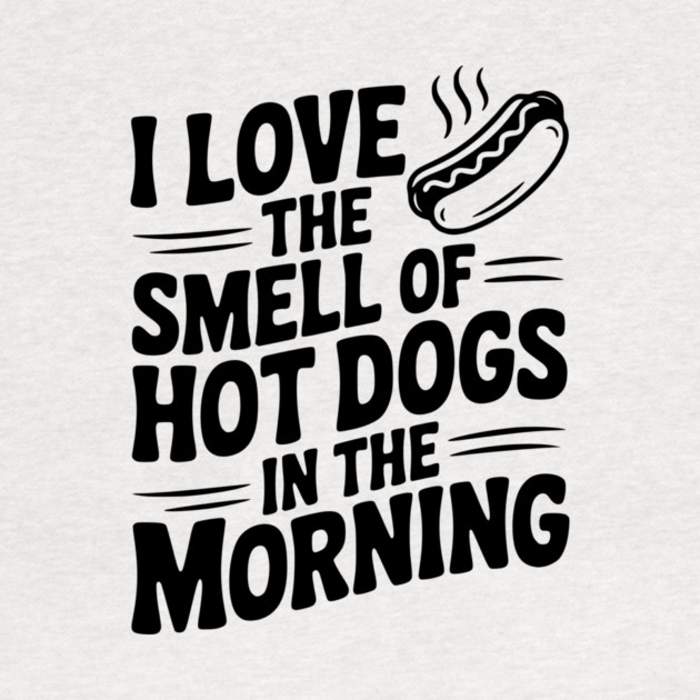 I Love the Smell of Hot Dogs in the Morning by Frank Ring