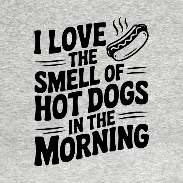 I Love the Smell of Hot Dogs in the Morning by Frank Ring