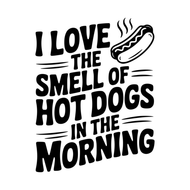 I Love the Smell of Hot Dogs in the Morning by Frank Ring