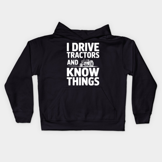 I Drive Tractors and Know Things Kids Hoodie by Frank Ring