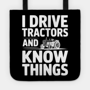 I Drive Tractors and Know Things Tote