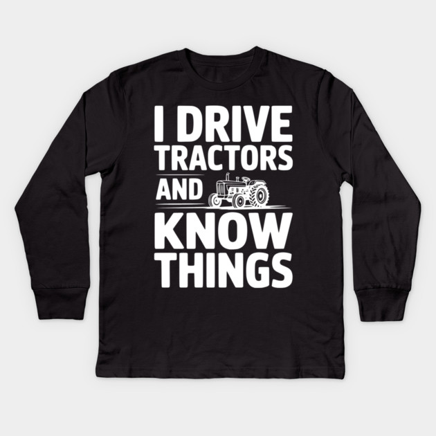 I Drive Tractors and Know Things Kids Long Sleeve T-Shirt by Frank Ring