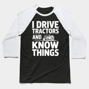 I Drive Tractors and Know Things Baseball T-Shirt
