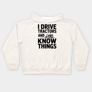 I Drive Tractors and Know Things Kids Hoodie
