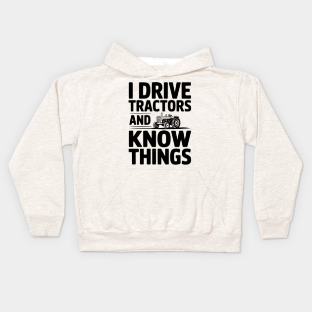 I Drive Tractors and Know Things Kids Hoodie by Frank Ring