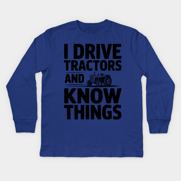 I Drive Tractors and Know Things Kids Long Sleeve T-Shirt by Frank Ring
