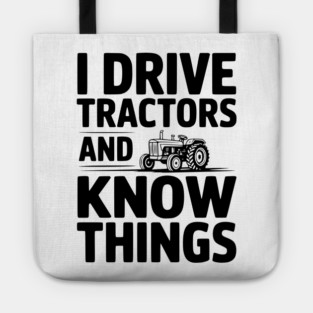I Drive Tractors and Know Things Tote