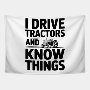I Drive Tractors and Know Things Tapestry