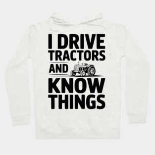 I Drive Tractors and Know Things Hoodie