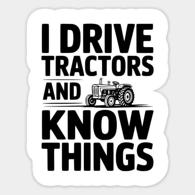 I Drive Tractors and Know Things Sticker by Frank Ring