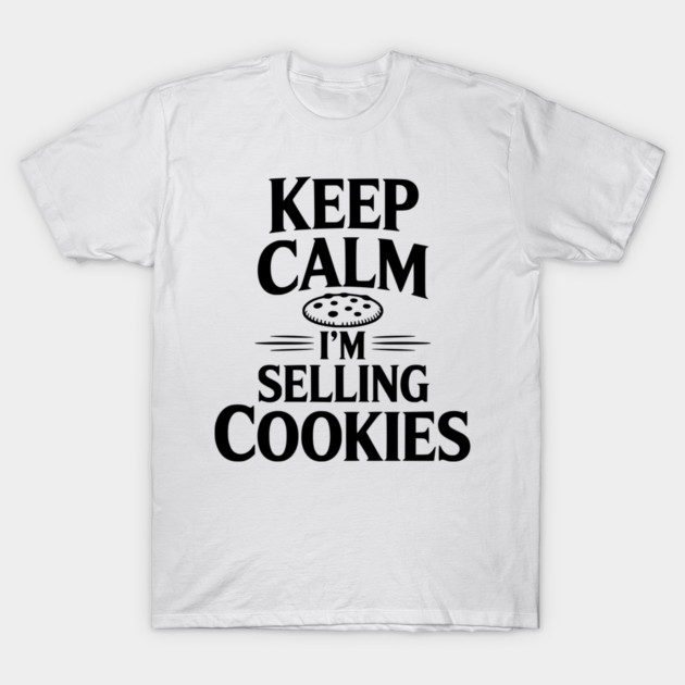 Keep Calm I'm Selling Cookies T-Shirt by Frank Ring