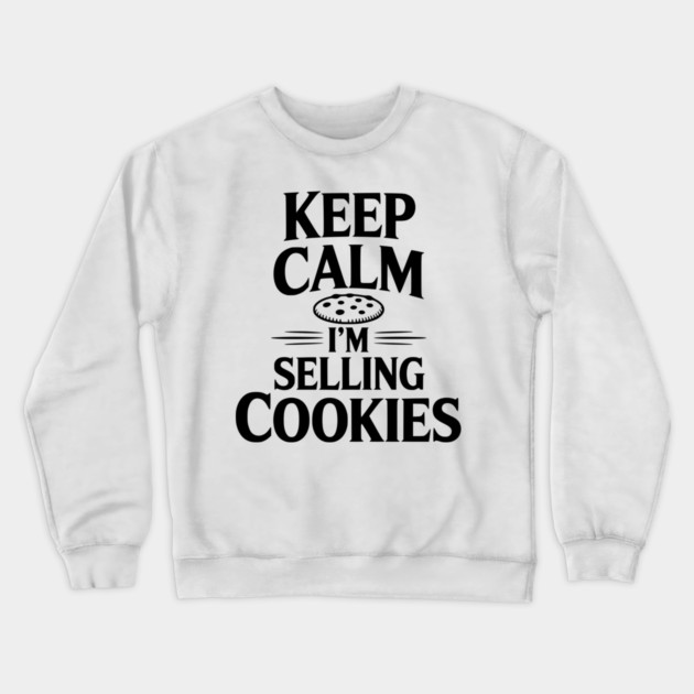 Keep Calm I'm Selling Cookies Crewneck Sweatshirt by Frank Ring