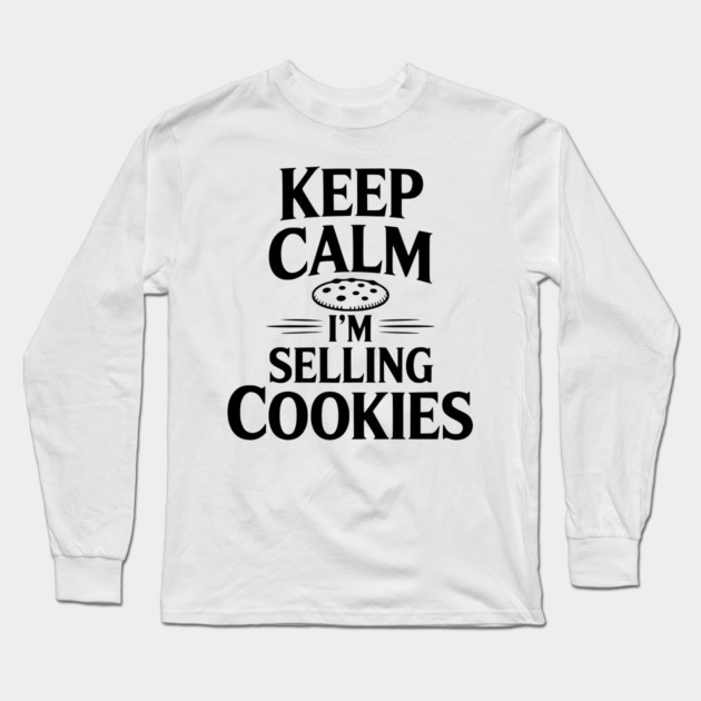 Keep Calm I'm Selling Cookies Long Sleeve T-Shirt by Frank Ring
