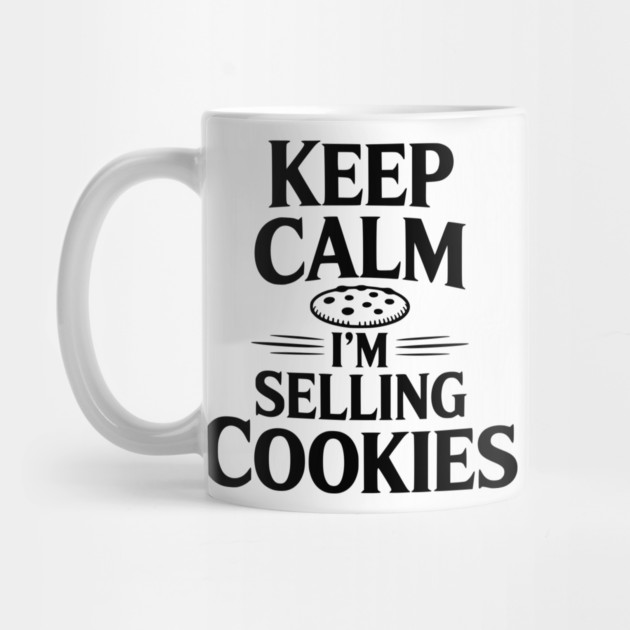 Keep Calm I'm Selling Cookies by Frank Ring