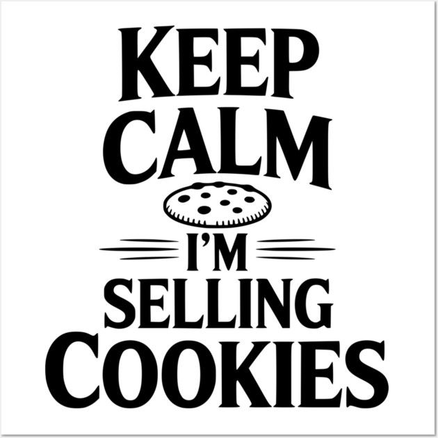 Keep Calm I'm Selling Cookies Wall Art by Frank Ring