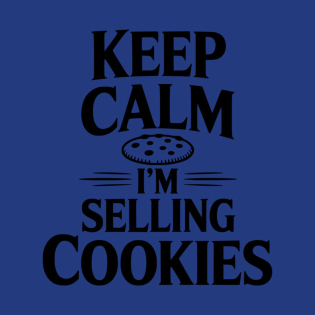 Keep Calm I'm Selling Cookies by Frank Ring