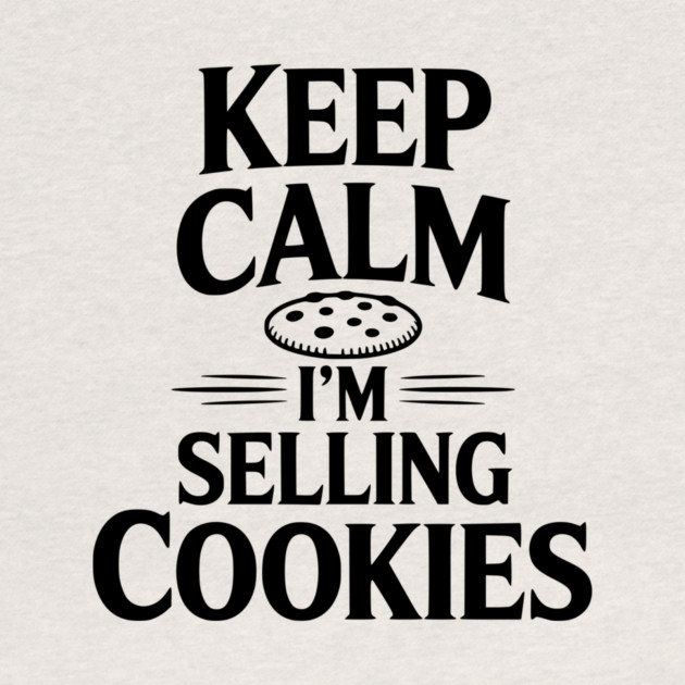 Keep Calm I'm Selling Cookies by Frank Ring