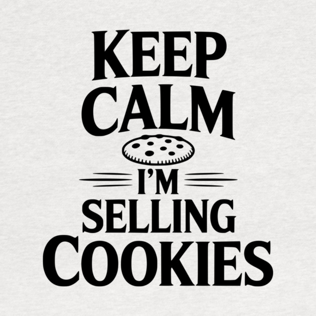 Keep Calm I'm Selling Cookies by Frank Ring